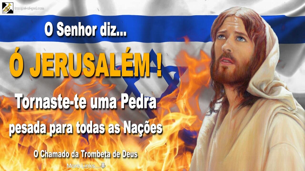 Ó JERUSALÉM... Tornaste-te uma Pedra pesada para todas as Nações 🎺 Chamada da Trombeta de Deus