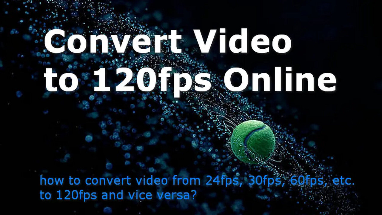 How to Convert Videos from 30fps/60fps to 120fps?