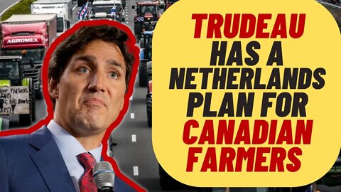 TRUDEAU To Target Canadian Farmers Like The Netherlands