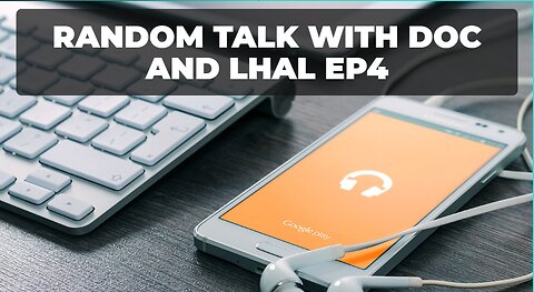 Random talk with Doc and Lhal EP4