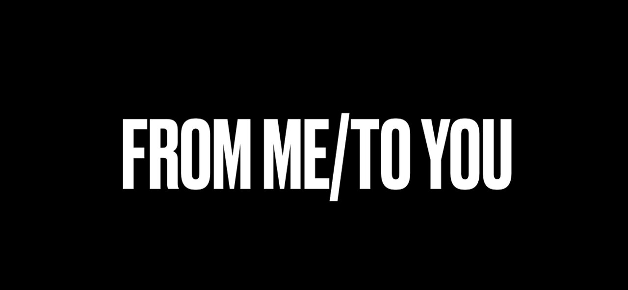 From Me, To You
