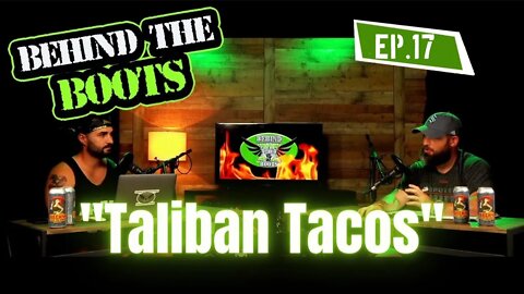 Ep.17 Taliban Tacos | Behind The Boots Podcast