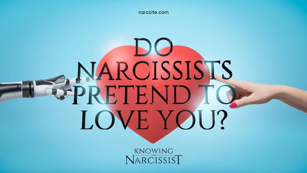 Do narcissists pretend to love you?