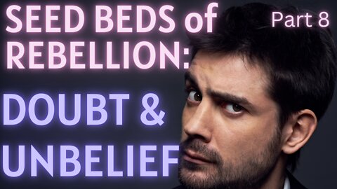 Seed Beds of Rebellion - Part 8 - Doubt & Unbelief - Pastor Thomas C Terry III | 9/14/2022