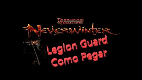 Neverwinter (pt-BR) LEGION GUARD COMO PEGAR MODO FACIL