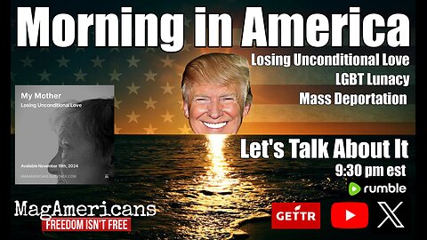 TN-LIVE - Morning In America, LGBT Lunacy, Mass Deportation, and Losing Unconditional Love