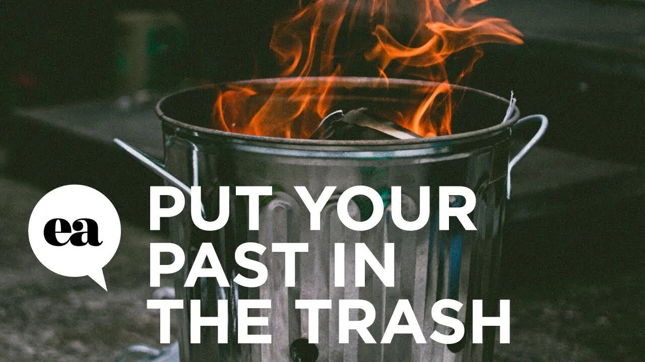 Trash the past before you get sick from it