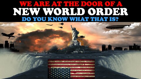 WE ARE AT THE DOOR OF A NEW WORLD ORDER: DO YOU KNOW WHAT THAT IS?