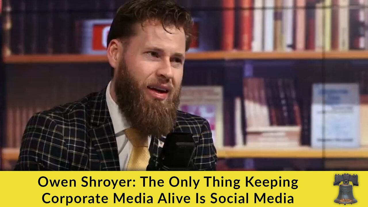 Owen Shroyer: The Only Thing Keeping Corporate Media Alive Is Social Media