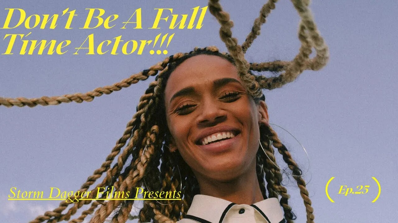 Don’t BE A Full Time ACTOR!!! Do This Instead