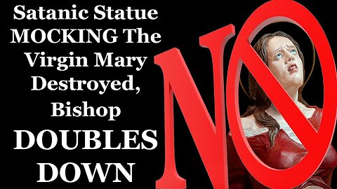 Satanic Statue Mocking The Virgin Mary Destroyed, Bishop DOUBLES DOWN