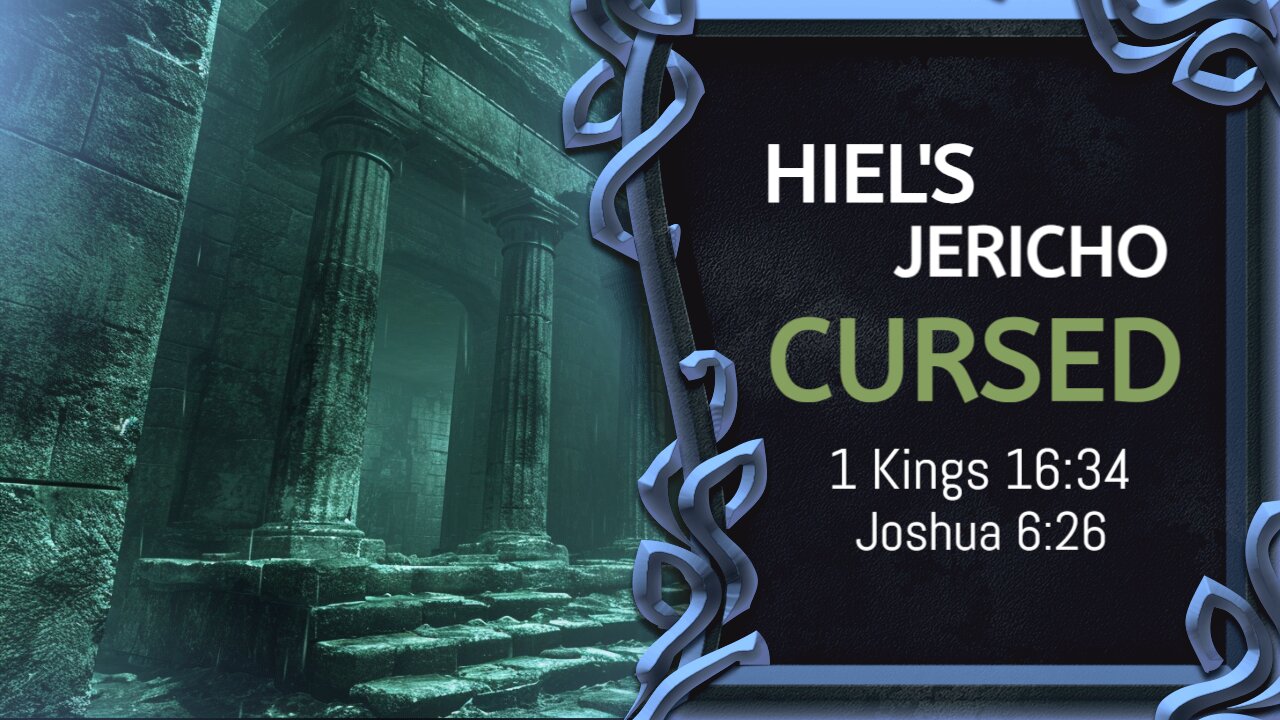 The Cursed City: The Tale of Hiel's Jericho (1 Kings 16:34, Joshua 6:26)