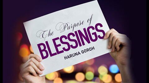 The Purpose of Blessings By Haruna Goroh