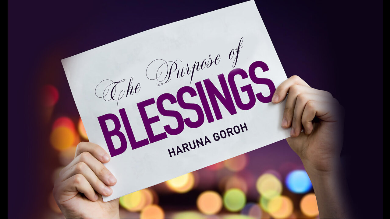 The Purpose of Blessings By Haruna Goroh