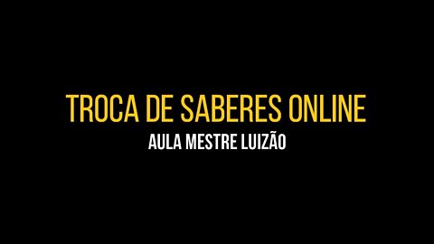 Troca de Saberes - Aula Mestre Luizão