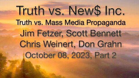 Truth vs. NEW$ Inc Part 2 (8 October 2023) with Don Grahn, Scott Bennett, and Chris Weinert