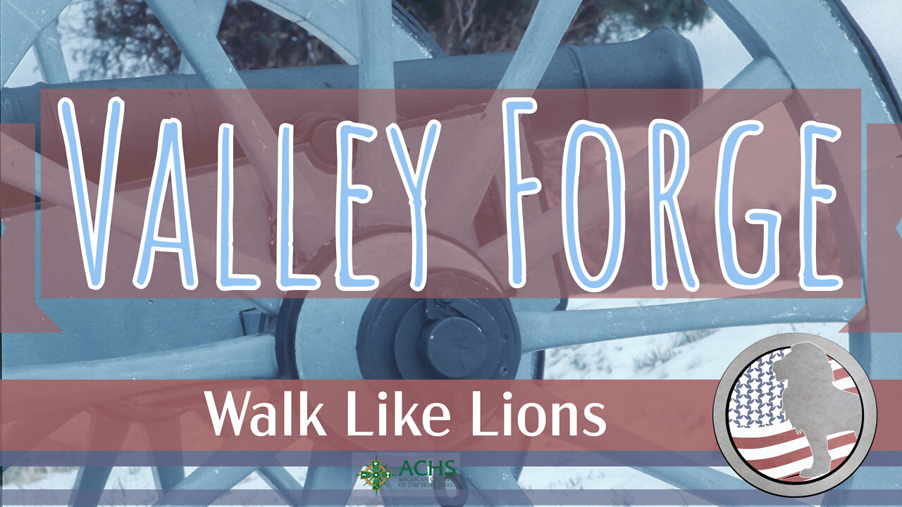 "Valley Forge" Walk Like Lions Christian Daily Devotion with Chappy February 23, 2022