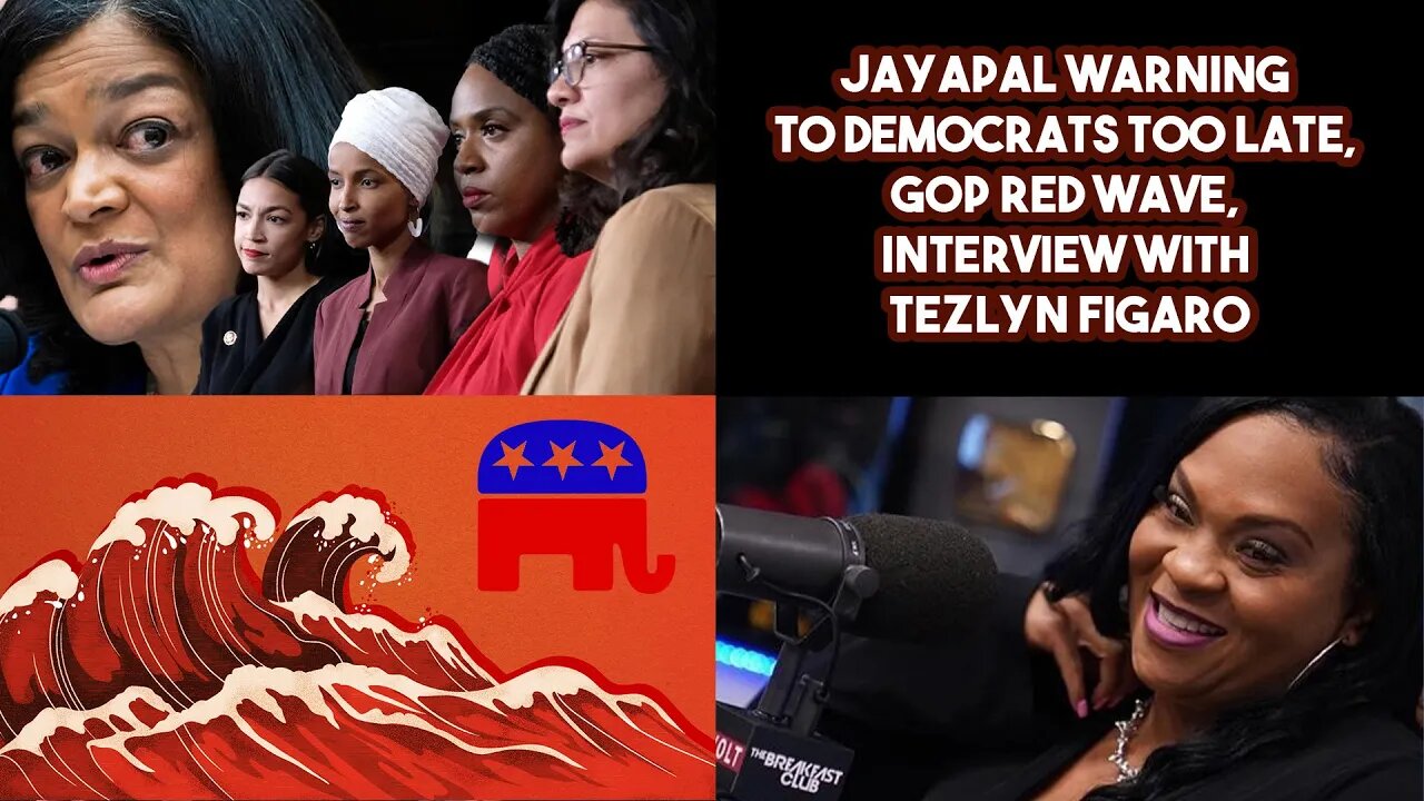 Jayapal Warning To Democrats Too Late, GOP Red Wave, Interview With Tezlyn Figaro