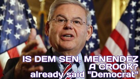 Is Dem. Senator Menendez A CROOK? already said "Democrat"