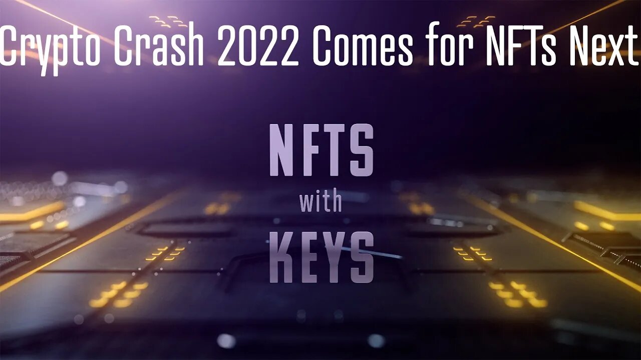 NFTs with KEYs - Crypto Crash 2022 Comes for NFTs Next