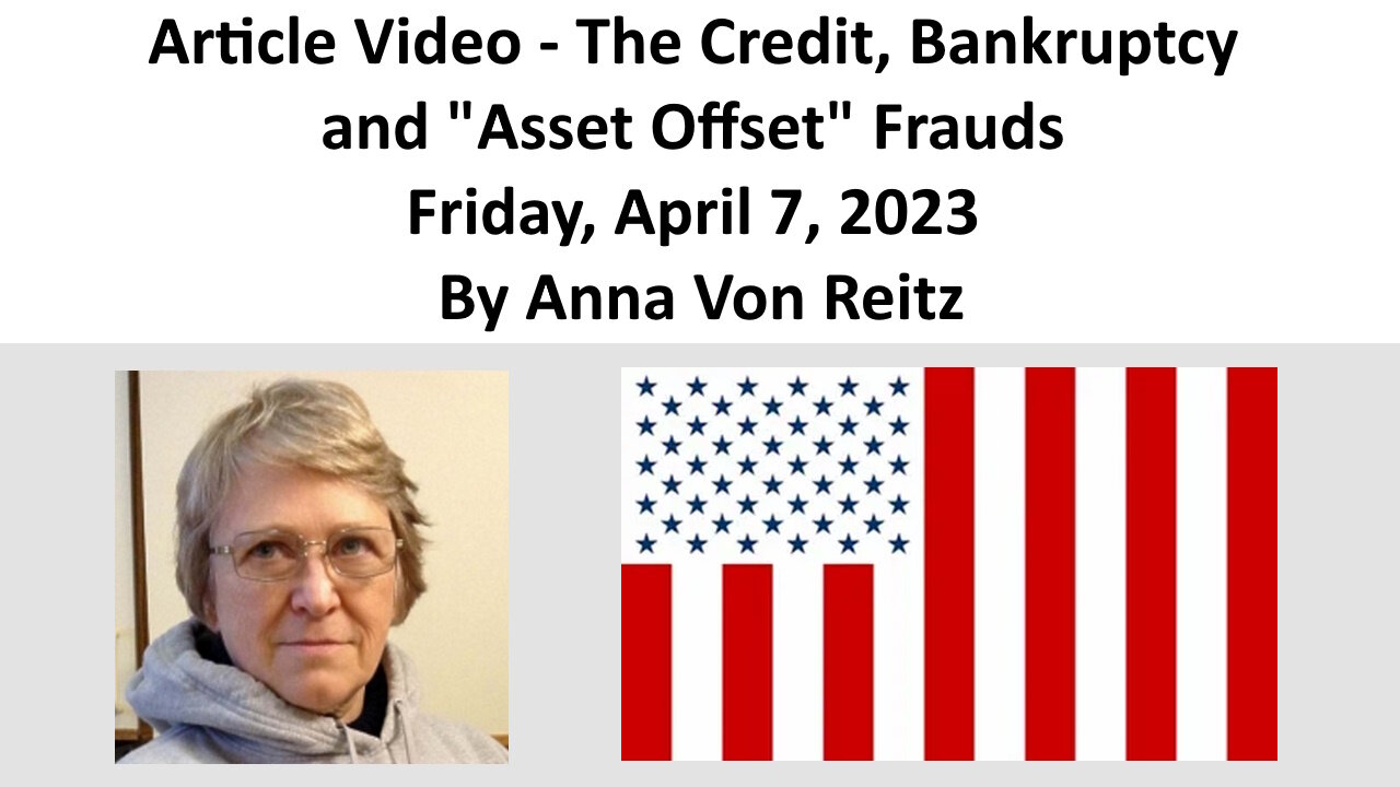 Article Video - The Credit, Bankruptcy and "Asset Offset" Frauds By Anna Von Reitz