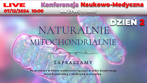 🔴 08/12/24 LIVE | NAUKOWO-MEDYCZNA Konferencja "NATURALNIE MITOCHONDRIALNIE"