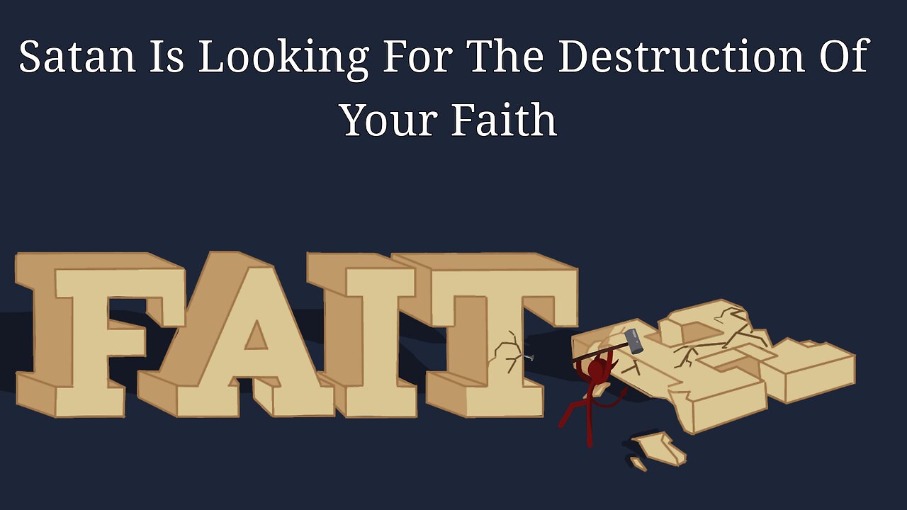 Satan Is Looking For The Destruction Of Your Faith