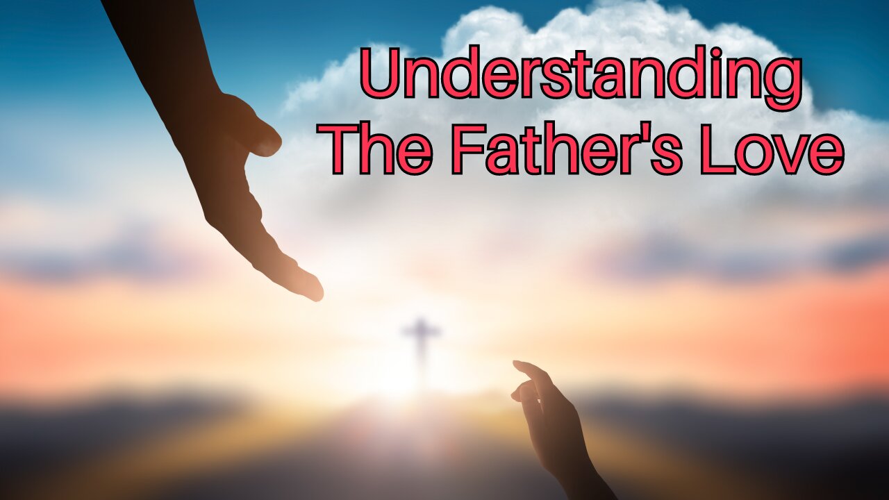 Understanding The Father's Love