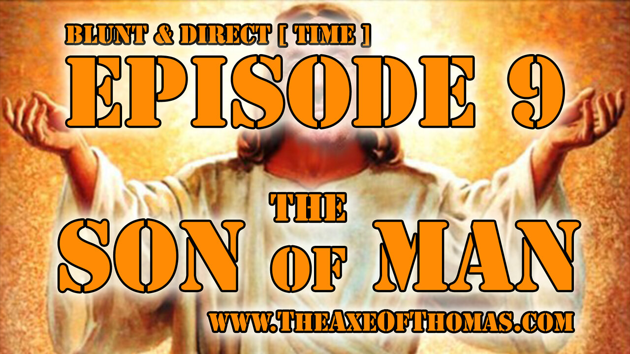EPISODE 9 - BLUNT & DIRECT [ TIME ] - The Son of Man - ft Donald Trump Juan O Savin Michael Flynn