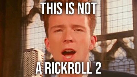 This Video Is Not A Rickroll 2