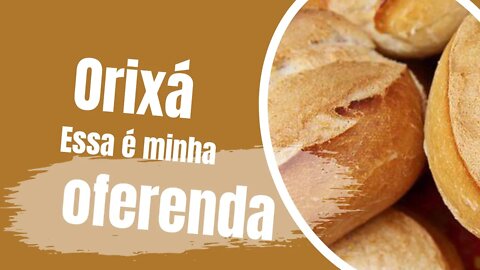 Orixá, essa é minha Oferenda