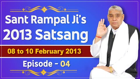 Sant Rampal Ji's 2012 Satsangs | 08 to 10 February 2013 HD | Episode - 04 | SATLOK ASHRAM