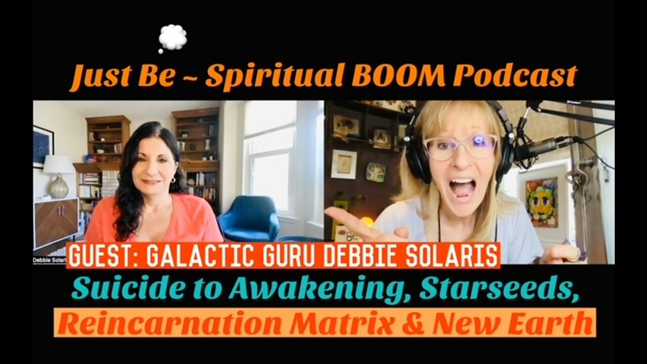 #76Just Be~Spiritual BOOM: w/Galactic Guru Debbie Solaris: 3D to 5D, Starseeds, Reincarnation Matrix