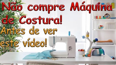 5 coisas que Você Precisa Saber antes de compra Sua Máquina de Costura!
