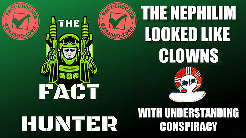 The Fact Hunter Podcast - The Nephilim Looked Like Clowns w/ UnderstandingConspiracy
