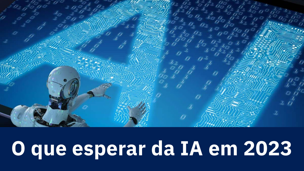 O QUE ESPERAR DA INTELIGÊNCIA ARTIFICIAL EM 2023