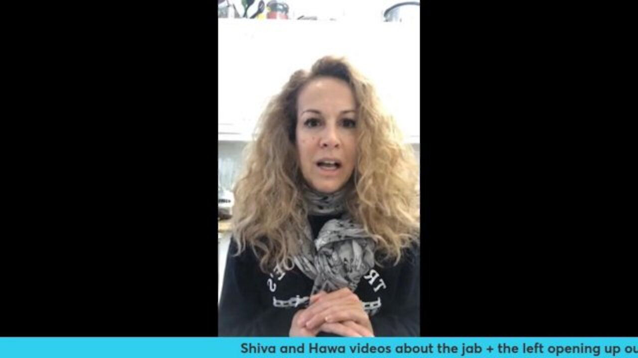 Shiva and Hawa videos about the jab + the left opening up our jails