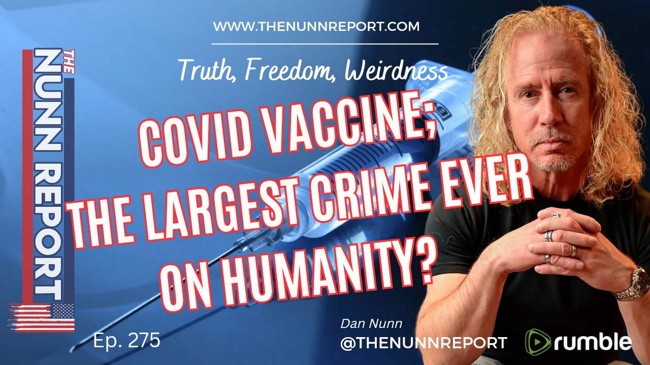 Ep 275 Covid Vaccine; The Largest Crime Ever On Humanity? | The Nunn Report w/ Dan Nunn