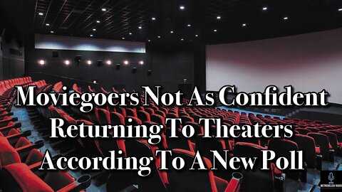 Moviegoers NOT As CONFIDENT Returning To Theaters According To A New POLL (Movie News)