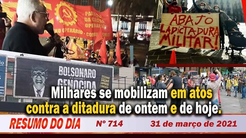 Milhares se mobilizam em atos contra a ditadura de ontem e de hoje - Resumo do Dia nº 714 - 31/03/21