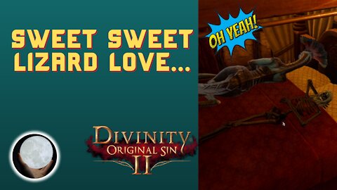 MAKING LOVE to a Lizard... - A Patient Gamer Plays...Divinity Original Sin II: Part 25