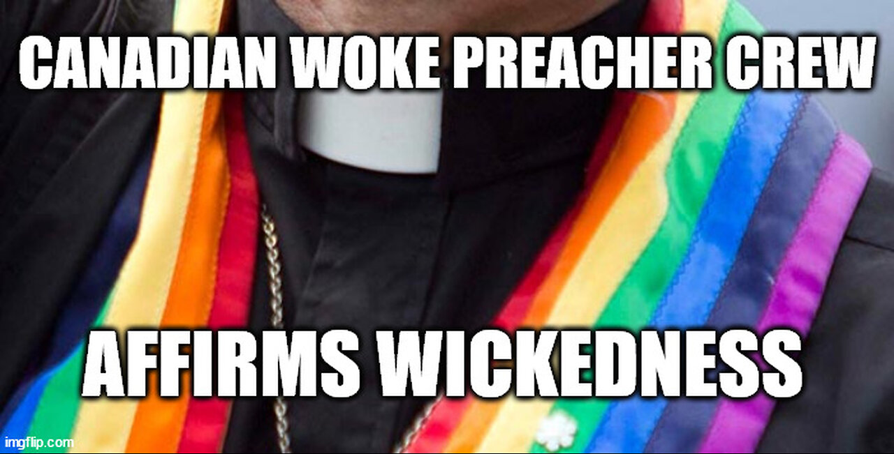 "Canadian Woke Preacher Crew" Denounce Jesus and Affirm Wickedness