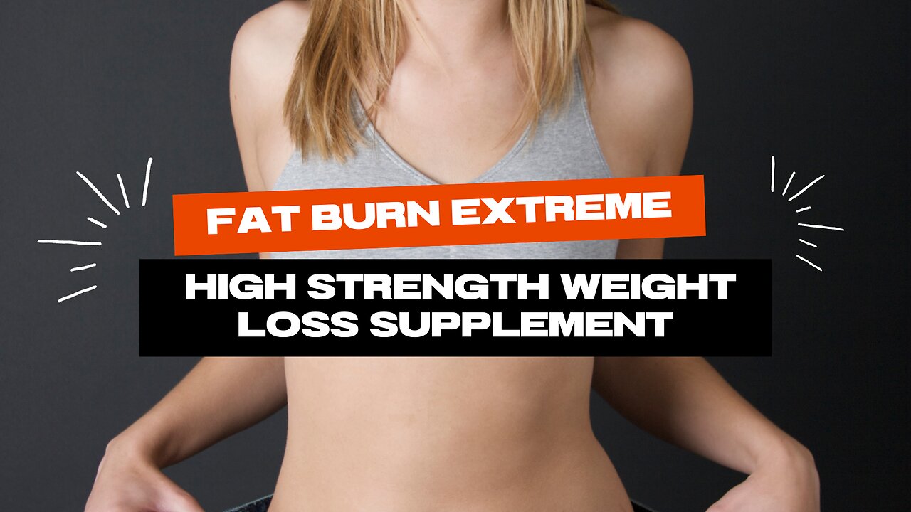 Best 3 Fat Burn Extreme High Strength Weight Loss Supplements