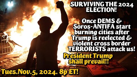 LIVE! Tues.Nov.5,'24 8p ET A MasterClass on Surviving the Election. Being prepared for any possible Democrat Violence, Post Election Cheating, Assassination Attempts & Frauds typical of Democrats! BE SAFE!