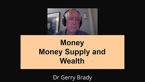 Dr Gerry Brady presentation on Money Supply and Wealth