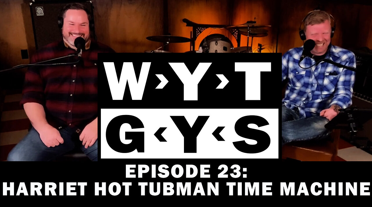 WYT GYS ep23: Harriet Hot Tubman Time Machine