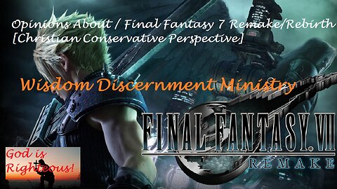 Opinions About Final Fantasy 7 Remake Rebirth [Christian Conservative Perspective]