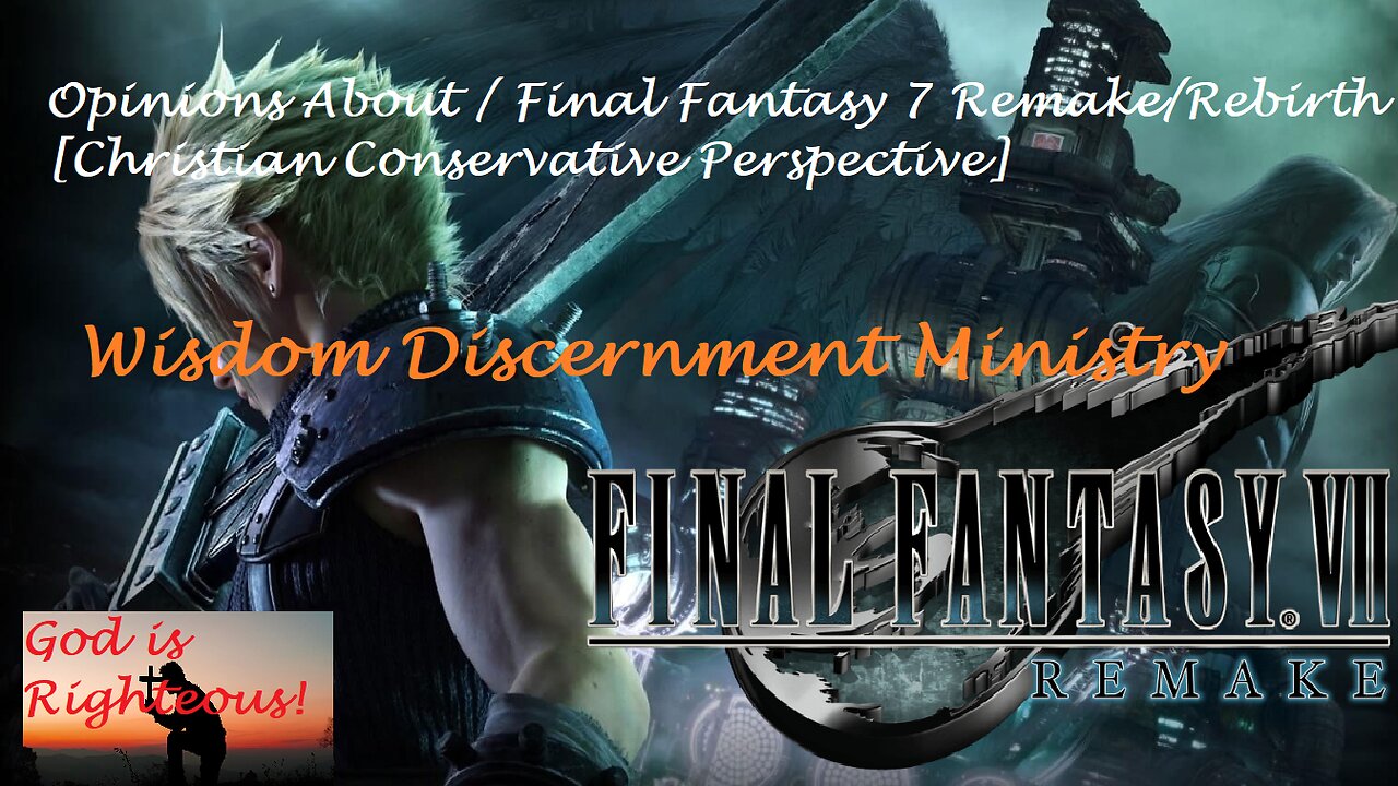 Opinions About Final Fantasy 7 Remake Rebirth [Christian Conservative Perspective]