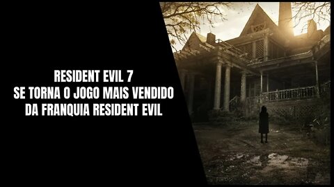 Resident Evil 7 Ultrapassa 10 Milhões de Copias Vendidas e se Torna o Game mais Vendido da Franquia