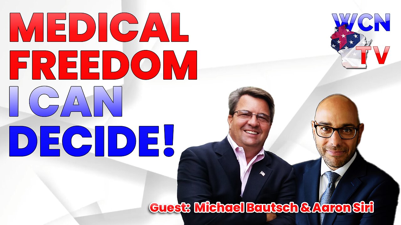 11/14/2023 – Guest: Aaron Siri & Michael Bautsch; Topic: “Medical Freedom -- I CAN DECIDE!”